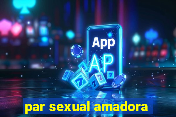 par sexual amadora